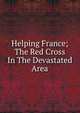 Helping France; The Red Cross In The Devastated Area, 