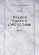 Treasure flower; a child of Japan, Ruth Louise Gaines 