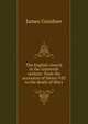 The English church in the sixteenth century: from the accession of Henry VIII to the death of Mary, Gairdner James 