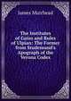 The Institutes of Gaius and Rules of Ulpian: The Former from Studemund's Apograph of the Verona Codex, James Muirhead 