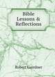 Bible Lessons & Reflections, Robert Gairdner 