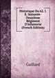 Historique Du 62. I.E. Soixante-Deuxi?me R?giment D'infanterie (French Edition), Gaillard 