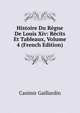 Histoire Du Regne De Louis Xiv: Recits Et Tableaux, Volume 4 (French Edition), Casimir Gaillardin 