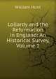 Lollardy and the Reformation in England: An Historical Survey, Volume 1, Hunt William 
