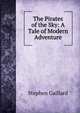 The Pirates of the Sky: A Tale of Modern Adventure, Stephen Gaillard 