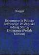 Uspomene Iz Poljske Revolucije: Po Zapisku Jednog Starog Emigranta (Polish Edition), J Gajger 