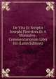 De Vita Et Scriptis Iosephi Finestres Et A Monsalvo . Commentariorum Libri Iiii (Latin Edition), 