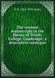 The western manuscripts in the library of Trinity College, Cambridge: a descriptive catalogue, M R. 1862-1936 James 