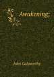 Awakening;, John Galsworthy 