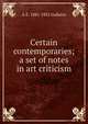 Certain contemporaries; a set of notes in art criticism, A E. 1881-1952 Gallatin 