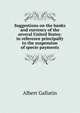 Suggestions on the banks and currency of the several United States: in reference principally to the suspension of specie payments, Albert Gallatin 