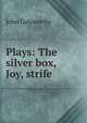 Plays: The silver box, Joy, strife, John Galsworthy 
