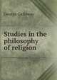 Studies in the philosophy of religion, George Galloway 