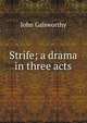 Strife; a drama in three acts, John Galsworthy 