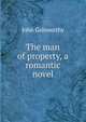 The man of property, a romantic novel, John Galsworthy 