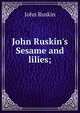 John Ruskin's Sesame and lilies;, Рескин 