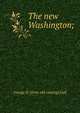 The new Washington;, George H. [from old catalog] Gall 