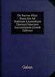 De Parvae Pilae Exercitio Ad Dodicum Laurentiani Darisini Marciani Auctoritatem (Greek Edition), Galen 