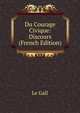 Du Courage Civique: Discours (French Edition), Le Gall 