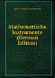 Mathematische Instrumente (German Edition), Andreas Wilhelm Gottfried Galle 