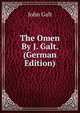 The Omen By J. Galt. (German Edition), Galt John 