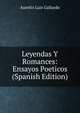 Leyendas Y Romances: Ensayos Poeticos (Spanish Edition), Aurelio Luis Gallardo 