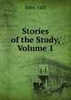 Stories of the Study, Volume 1, Galt John 