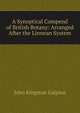 A Synoptical Compend of British Botany: Arranged After the Linnean System, John Kingston Galpine 