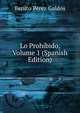 Lo Prohibido, Volume 1 (Spanish Edition), Benito Perez Galdos 