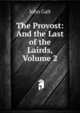 The Provost: And the Last of the Lairds, Volume 2, Galt John 