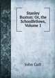 Stanley Buxton: Or, the Schoolfellows, Volume 1, Galt John 