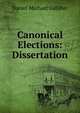 Canonical Elections: Dissertation, Daniel Michael Galliher 