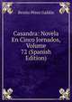 Casandra: Novela En Cinco Jornados, Volume 72 (Spanish Edition), Benito Perez Galdos 