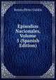 Episodios Nacionales, Volume 5 (Spanish Edition), Benito Perez Galdos 