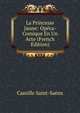 La Princesse Jaune: Opera-Comique En Un Acte (French Edition), Camille Saint-Saens 