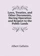 Laws, Treaties, and Other Documents, Having Operation and Respect to the Public Lands, Albert Gallatin 