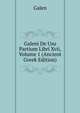 Galeni De Usu Partium Libri Xvii, Volume 1 (Ancient Greek Edition), Galen 