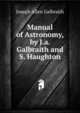 Manual of Astronomy, by J.a. Galbraith and S. Haughton, Joseph Allen Galbraith 