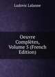 Oeuvre Completes, Volume 5 (French Edition), Ludovic Lalanne 