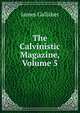 The Calvinistic Magazine, Volume 5, James Gallaher 
