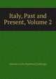 Italy, Past and Present, Volume 2, Antonio Carlos Napoleone Gallenga 
