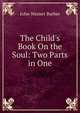 The Child's Book On the Soul: Two Parts in One, John Warner Barber 
