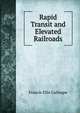 Rapid Transit and Elevated Railroads, Francis Ellis Galloupe 