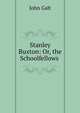Stanley Buxton: Or, the Schoolfellows ., Galt John 
