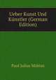 Ueber Kunst Und Kunstler (German Edition), Paul Julius Mobius 