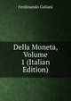 Della Moneta, Volume 1 (Italian Edition), Ferdinando Galiani 