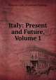 Italy: Present and Future, Volume 1, Antonio Carlos Napoleone Gallenga 