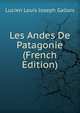 Les Andes De Patagonie (French Edition), Lucien Louis Joseph Gallois 