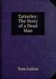 Tatterley: The Story of a Dead Man, Tom Gallon 