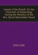 Annals of the Parish: Or, the Chronicle of Dalmailing, During the Ministry of the Rev. Micah Balwhidder Pseud., Galt John 